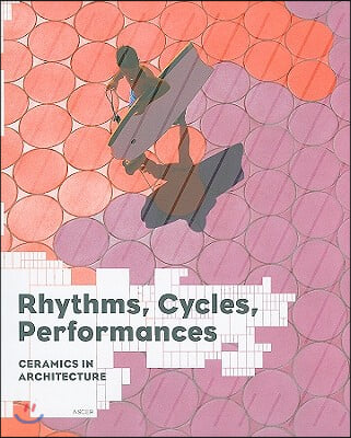 Rhythms, Cycles, Performances: Ceramics in Architecture