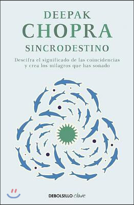 Sincrodestino / The Spontaneus Fulfillment of Desire: Harnessing the Infinite Po Wer of Coincidence