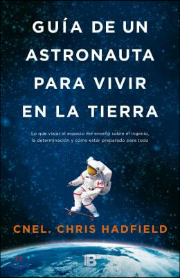 Gu?a de Un Astronauta Para Vivir En La Tierra / An Astronaut&#39;s Guide to Life on Earth