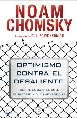 Optimismo Contra El Desaliento/ Optimism Over Despair: On Capitalism, Empire, and Social Change