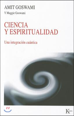 Ciencia Y Espiritualidad: Una Integracion Cuantica