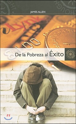 De la Pobreza al Exito: Como Disfrutar de Paz y Prosperidad = From Poverty to Power