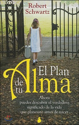 El Plan de Tu Alma: Ahora Puedes Descubrir el Verdadero Significado de la Vida Que Planeaste Antes de Nacer = Your Soul's Plan