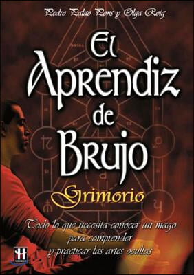 El Aprendiz de Brujo: Grimorio: Todo Lo Que Necesita Conocer Un Mago Para Comprender