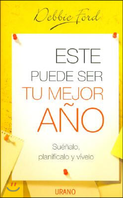 Este Puede Ser Tu Mejor Ano: Suenalo, Planificalo y Vivelo = The Best Year of Your Life