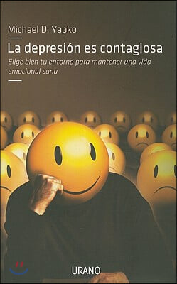 La Depresion Es Contagiosa: Elige Bien Tu Entorno Para Mantener una Vida Emocional Sana = Depression Is Contagious