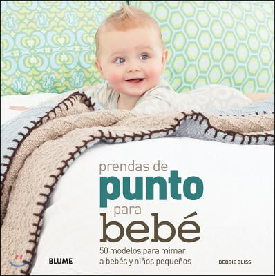Prendas de Punto Para Bebe: 50 Modelos Para Mimar a Bebes Y Ninos Pequenos