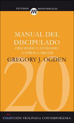 Manual del Discipulado: Creciendo Y Ayudando a Otros a Crecer