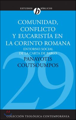 Comunidad, Conflicto Y Eucarist&#237;a En La Corinto Romana: Entorno Social de la Carta de Pablo