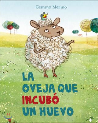 La Oveja Que Incubo un Huevo = The Sheep Who Hatched an Egg