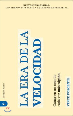 La Era de la Velocidad: Ganar en un Mundo Cada Vez Mas Rapido = The Age of Speed