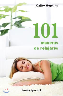 101 maneras de relajarse / 101 Shortcuts to Relaxation