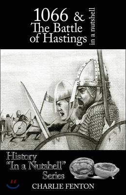 1066 &amp; the Battle of Hastings in a Nutshell