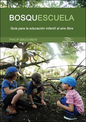 Bosquescuela: Gu?a Para La Educaci?n Infantil Al Aire Libre