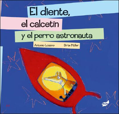 El Diente, El Calcetin Y El Perro Astronauta