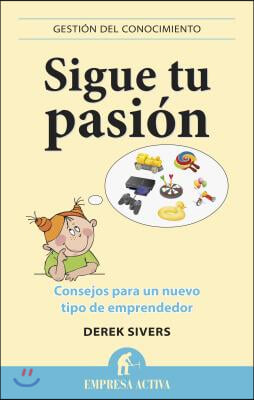 Sigue Tu Pasion: Consejos Para un Nuevo Tipo de Emprendedor = Fallow Your Passion