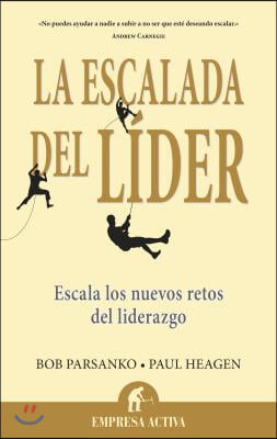 La Escalada del Lider: Escala los Nuevos Retos del Liderazgo = The Leader&#39;s Climb