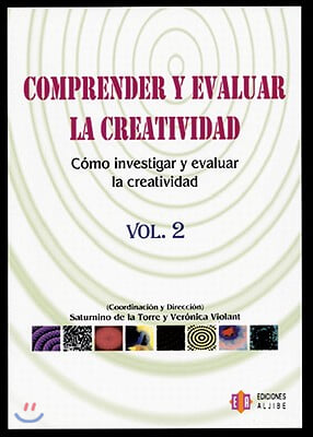 Comprender y Evaluar la Creatividad, Vol2: Como Investigar y Evaluar la Creatividad = Understanding and Evaluating Creativity