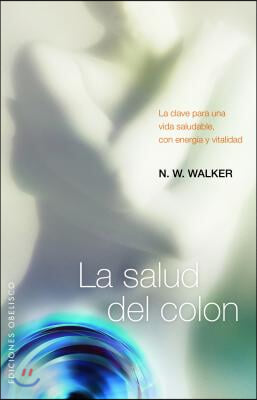 La Salud del Colon: La Clave Para una Vida Saludable, Con Energia y Vitalidad = Colon Health