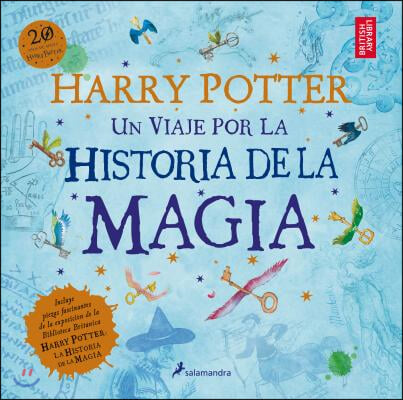 Harry Potter: Un Viaje Por La Historia de la Magia / Harry Potter: A History of Magic = Harry Potter