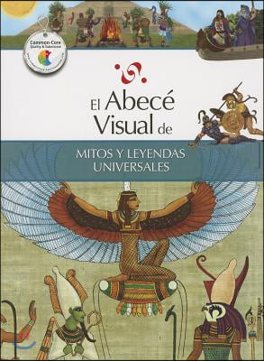 El Abece Visual de Mitos y Leyendas Universales = The Illustrated Basics of World Myths and Legends