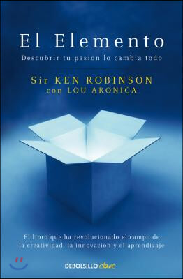 El Elemento: Descubrir Tu Pasion Lo Cambia Todo / The Element: How Finding Your Passion Changes Everything