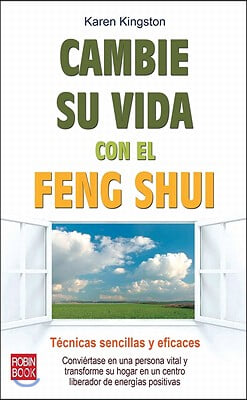 Cambie Su Vida Con El Feng Shui: Tecnicas Sencillas Y Eficaces