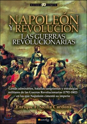 Napoleon Y Revolucion: Las Guerras Revolucionarias