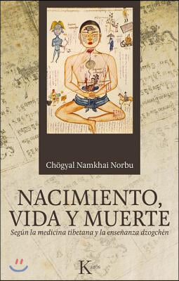 Nacimiento, Vida Y Muerte: Segun La Medicina Tibetana Y La Ensenanza Dzogchen