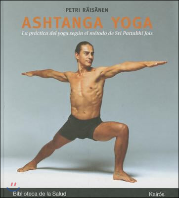 Ashtanga Yoga: La Practica del Yoga Segun El Metodo de Sri Pattabhi Jois