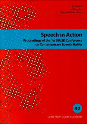 Speech in Action, 42: Proceedings of the 1st Sjusk Conference on Contemporary Speech Habits (Copenhagen Studies in Language - Volume 42)