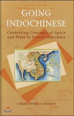 Going Indochinese: Contesting Concepts of Space and Place in French Indochina