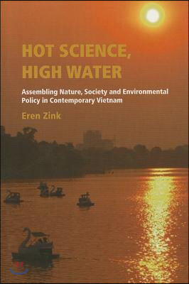 Hot Science, High Water: Assembling Nature, Society and Environmental Policy in Contemporary Vietnam