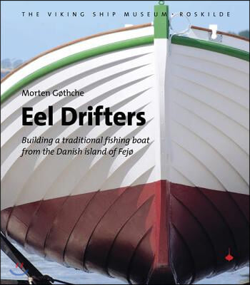 Eel Drifters: Building a Traditional Fishing Boat from the Danish Island of Fej&#248;