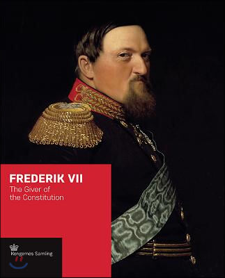 Frederik VII: The Giver of the Constitution