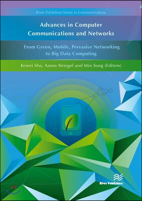 Advances in Computer Communications and Networks From Green, Mobile, Pervasive Networking to Big Data Computing