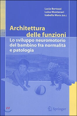 Architettura Delle Funzioni: Lo Sviluppo Neuromotorio del Bambino Fra Normalita E Patologia