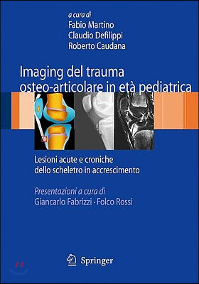 Imaging del Trauma Osteo-Articolare in Eta Pediatrica: Lesioni Acute E Croniche Dello Scheletro in Accrescimento