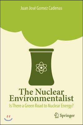 The Nuclear Environmentalist: Is There a Green Road to Nuclear Energy?