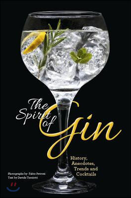 The Spirit of Gin: History, Anecdotes, Trends and Cocktails - A Cocktail Book