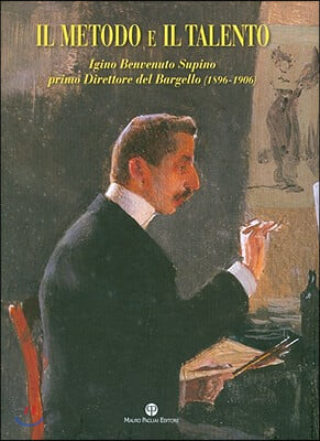 Il Metodo E Il Talento: Igino Benvenuto Supino Primo Direttore del Bargello (1896-1906)