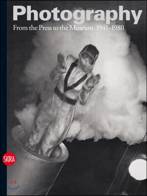 Photography: From the Press to the Museum 1941-1980