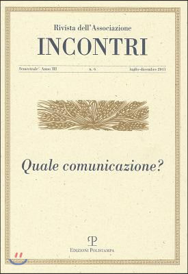 Incontri - Anno III, N. 6, Luglio-Dicembre 2011: Quale Comunicazione?