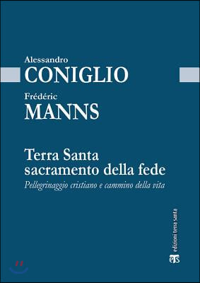 Terra Santa Sacramento Della Fede: Pellegrinaggio Cristiano E Cammino Della Vita