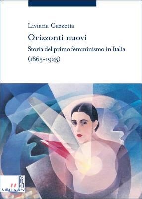 Orizzonti Nuovi: Storia del Primo Femminismo in Italia (1865-1925)