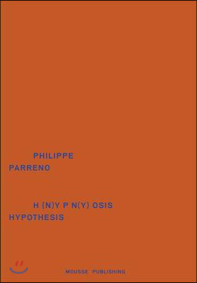 Philippe Parreno: Hypnosis Hypothesis (Hardcover)