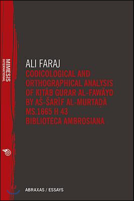 Codicological and Orthographical Analysis of Kitāb Ġurar Al-Fawāyd by As-Sarīf Al-Murtaḍā Ms. 1665 H 43 Biblioteca Amb