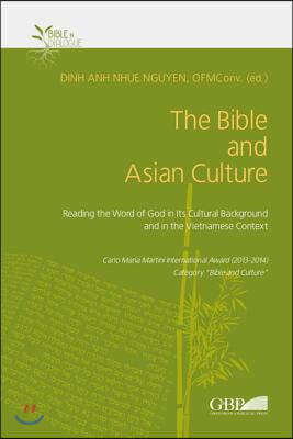 The Bible and Asian Culture: Reading the Word of God in Its Cultural Background and in the Vietnamese Context