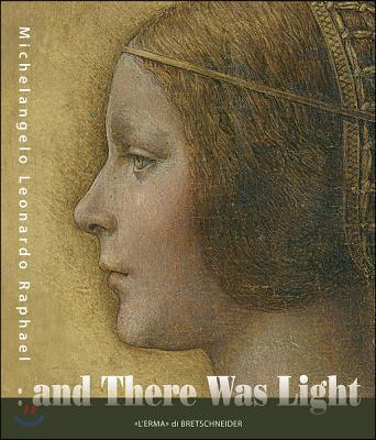 And There Was Light Michelangelo, Leonardo, Raphael: The Masters of the Renaissance, Seen in a New Light. 20 March - 15 August 2010, Eriksbergshallen