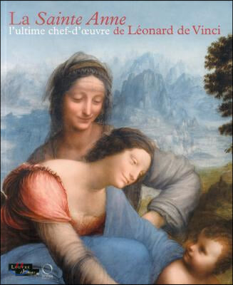 La Sainte Anne: L'Ultime Chef-D'Oeuvre de Leonard de Vinci